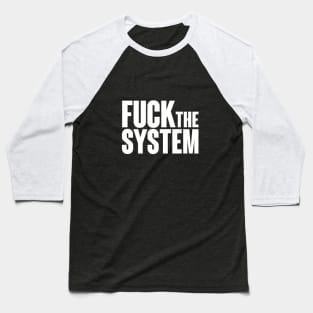 Fuck the system, direct and simple. Baseball T-Shirt